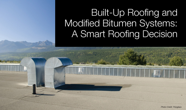 Built-Up Roofing and Modified Bitumen Systems: A Smart Roofing Decision