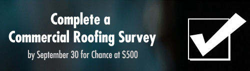 Complete a commercial roofing survey by Sept 30 for chance at $500